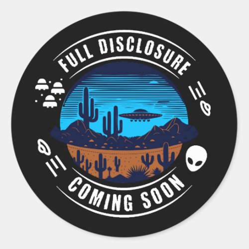 Full Disclosure Coming Soon  UFO in the Desert Classic Round Sticker