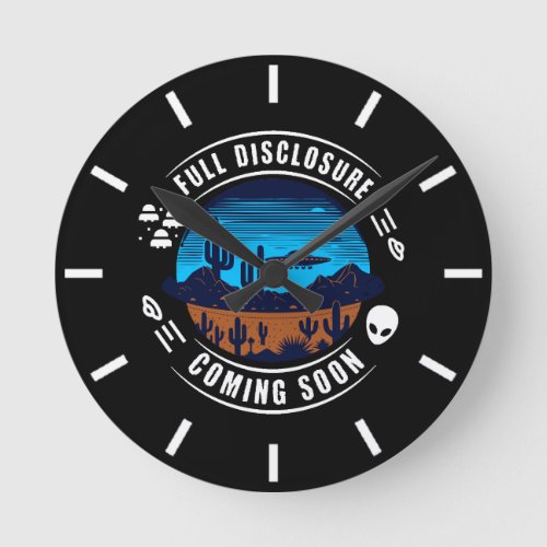 Full Disclosure Coming Soon  UFO in the Desert Round Clock