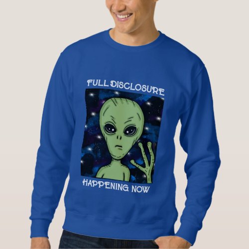 Full Disclosure Happening Now Alien and UFO Sweatshirt