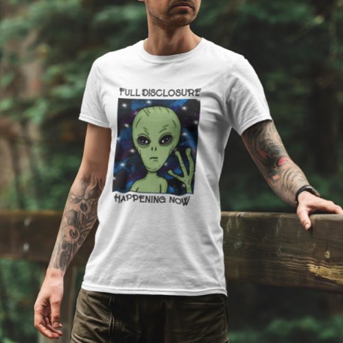 Full Disclosure Happening Now Alien and UFO   T_Shirt