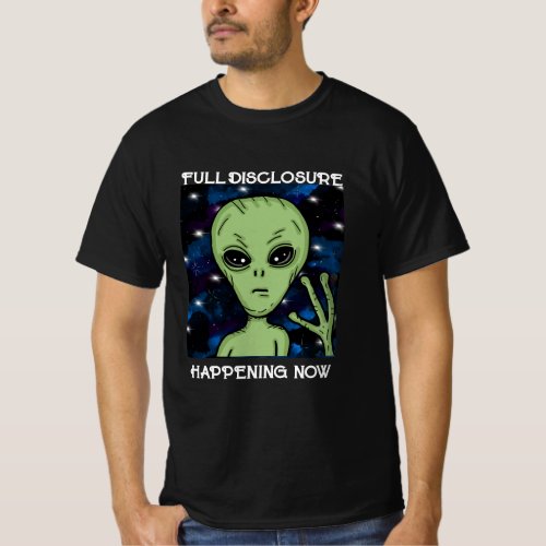 Full Disclosure Happening Now Alien and UFO T_Shirt