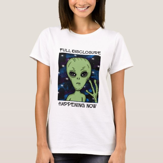 Full Disclosure Happening Now Alien and UFO  T-Shirt (Front)