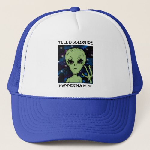 Full Disclosure Happening Now Alien and UFO   Trucker Hat