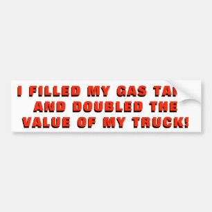 Full Gas Tank Doubled the Value of my Truck Bumper Sticker