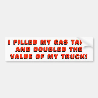 Full Gas Tank Doubled the Value of my Truck Bumper Sticker