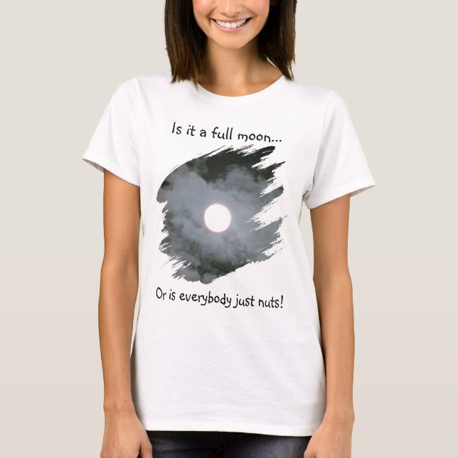 Full Moon Is Everybody Nuts Funny Light T-Shirt (Front)