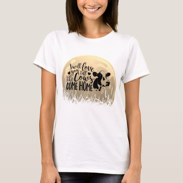 Full Moon Love You Till The Cows Comes Home T-Shirt (Front)