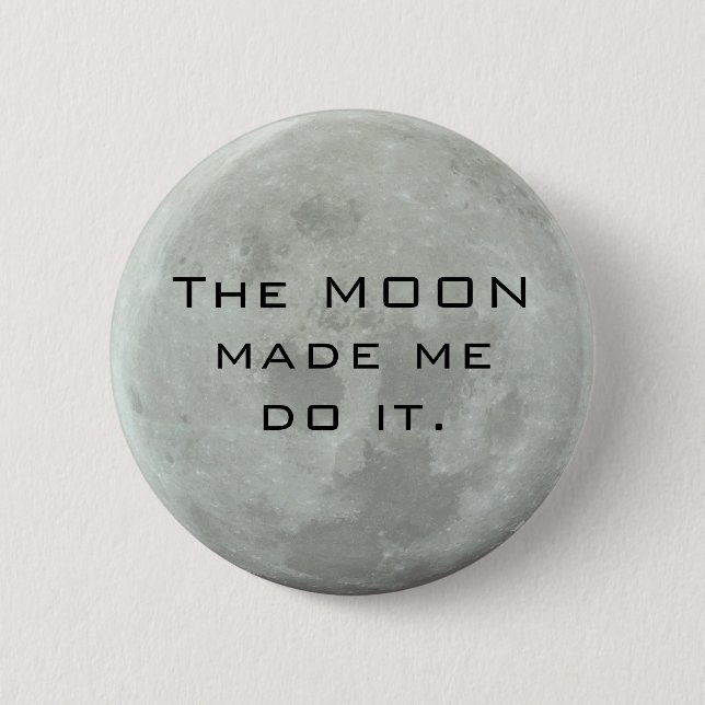 Full Moon - The Moon Made Me Do It Funny Quote Button (Front)