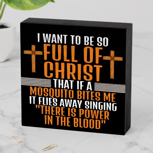 Full of Christ Mosquito Bites Power in the Blood Wooden Box Sign