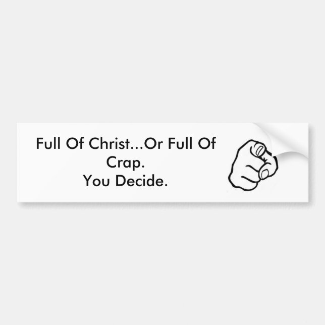 Full Of Christ Or Full Of Crap. Bumper Sticker (Front)