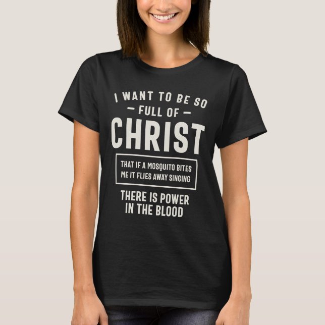 Full of Christ - Powerful Christian Quote T-Shirt (Front)