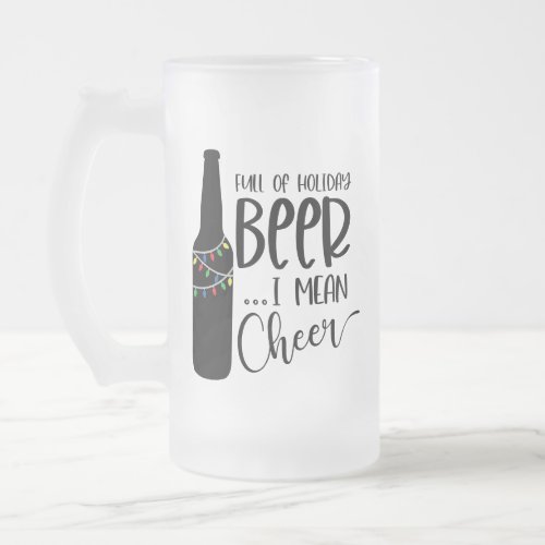 Full of Christmas Beer and Cheer  Funny Drinking Frosted Glass Beer Mug
