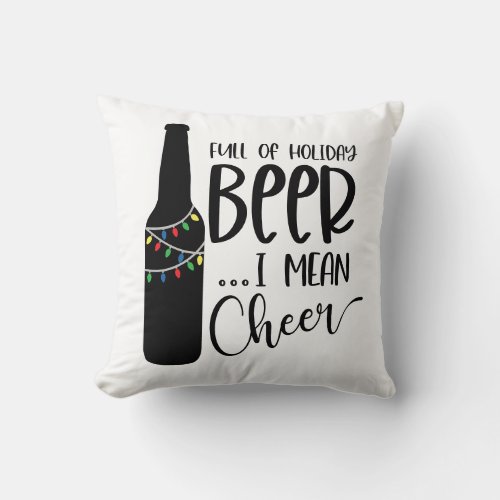 Full of Christmas Beer and Cheer  Funny Drinking Throw Pillow