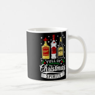 Full Of Christmas Spirits Vodka Tequila Whiskey Xm Coffee Mug