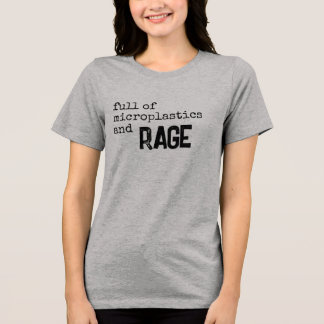 full of microplastics and rage Tri-Blend shirt