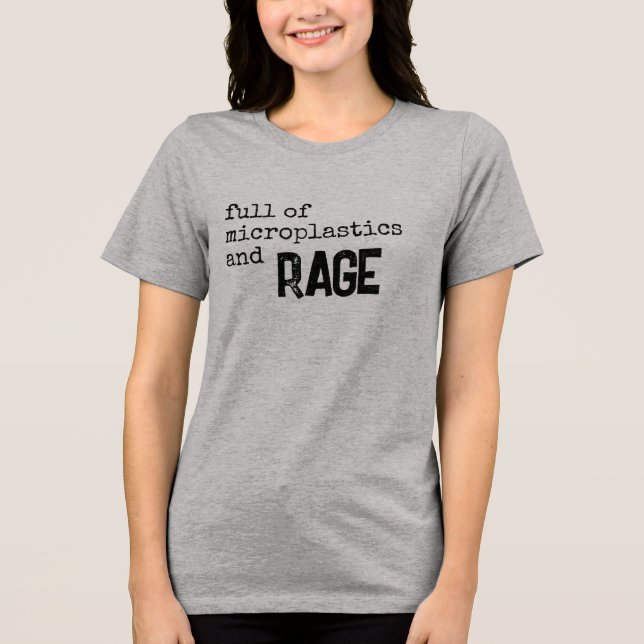 full of microplastics and rage Tri-Blend shirt (Front)
