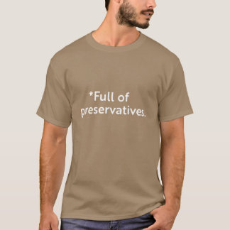 Full of preservatives T-Shirt