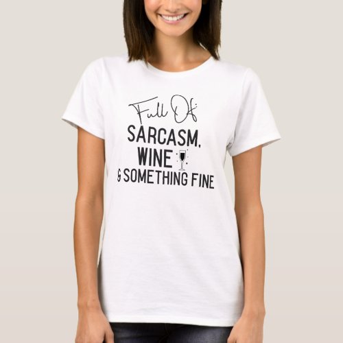 Full of sarcasm wine and something fine _ Funny T_Shirt