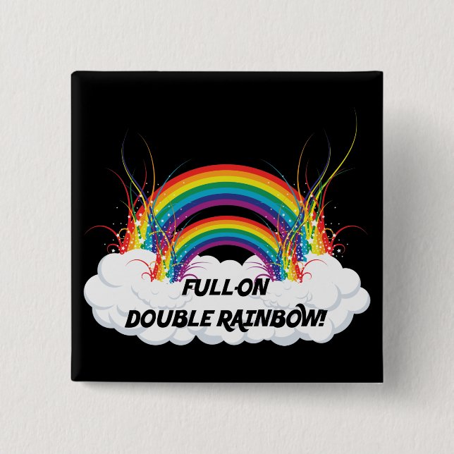 FULL-ON DOUBLE RAINBOW BUTTON (Front)