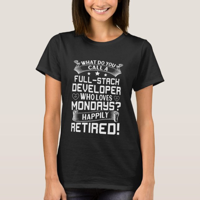 Full Stack Developer Who Loves Mondays Happily Ret T-Shirt (Front)