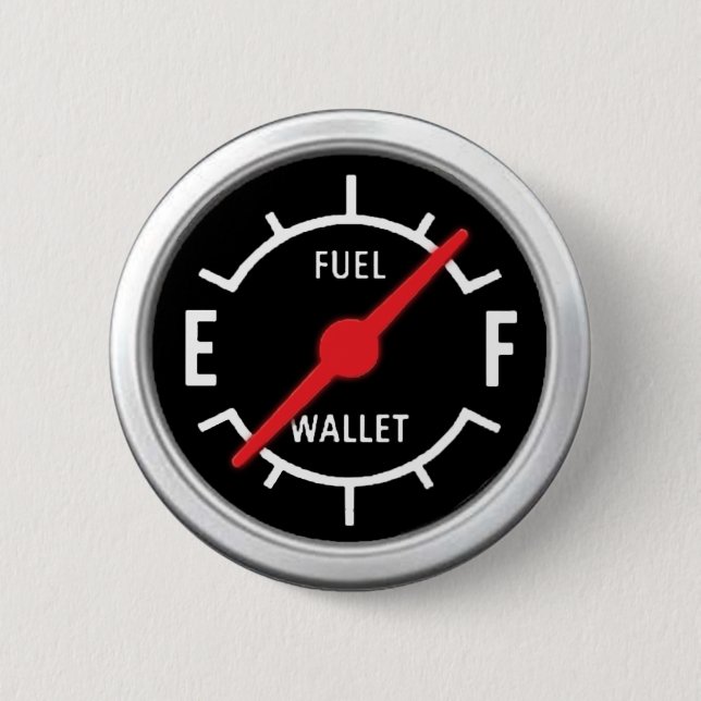 Full tank, Empty wallet Pinback Button (Front)