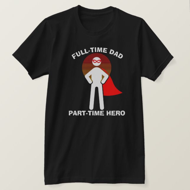 Full-Time Dad Full-Time Hero w/Mask T-Shirt (Design Front)
