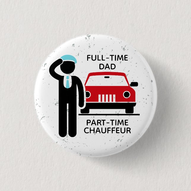 Full-Time Dad Part-Time Chauffeur Busy Dad Button (Front)