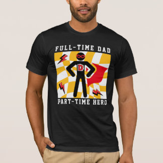Full-Time Dad Part-Time Hero T-Shirt