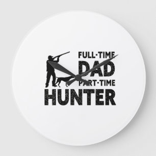 Full-Time Dad Part-Time Hunter Funny Hunting Dad Large Clock