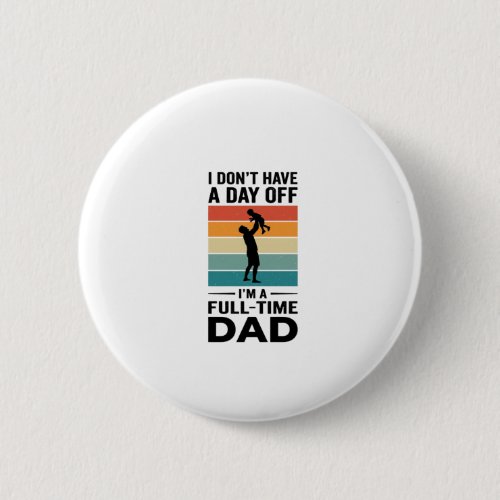 Full-Time Dad Vintage Graphic T-Shirt Design_1 Button