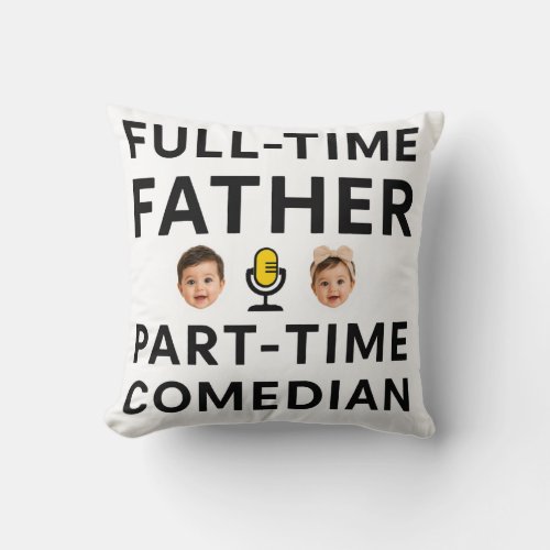 Full Time Father Part Time Funny Comedian Throw Pillow