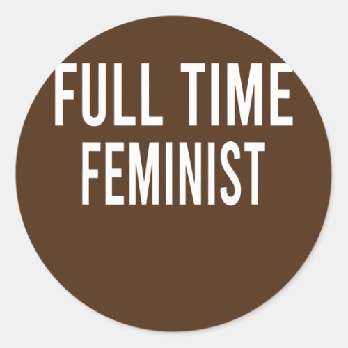 Full time feminist feminism design  classic round sticker