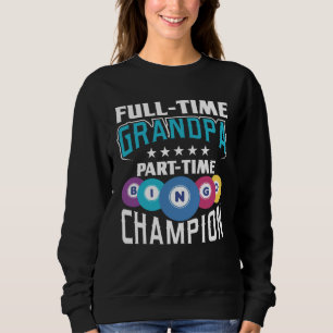 Full Time Grandpa Part Time Bingo Champion Gamblin Sweatshirt