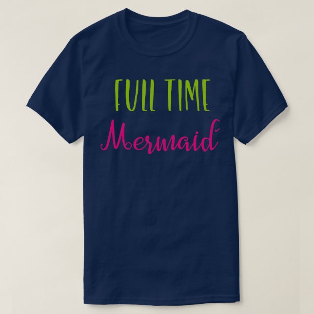 Full Time Mermaid T-Shirt (Design Front)