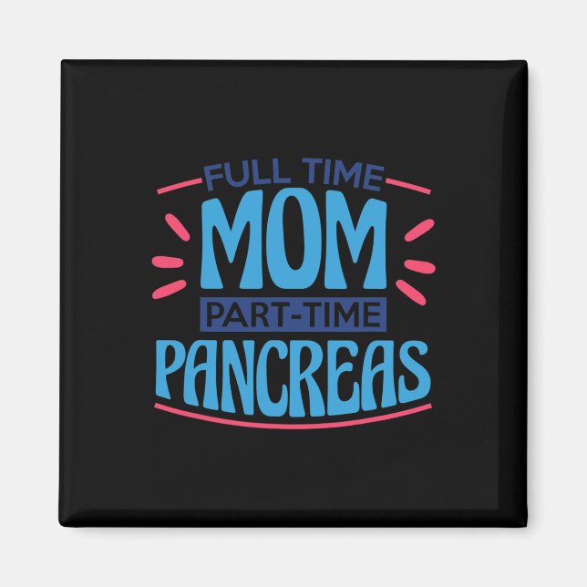 Full Time Mom Part Time Pancreas Magnet (Front)