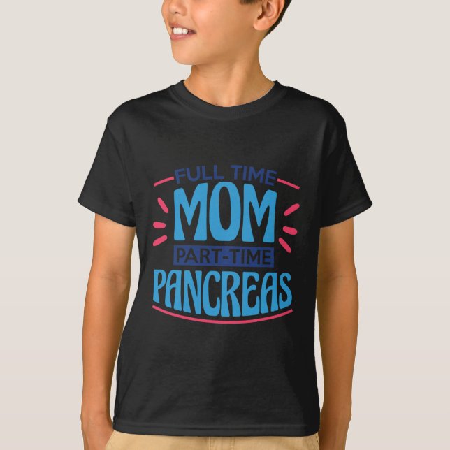 Full Time Mom Part Time Pancreas T-Shirt (Front)