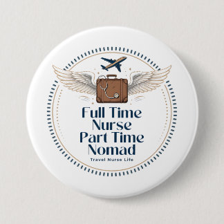 Full Time Nurse Part Time Nomad - Travel Nurse Button