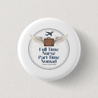 Full Time Nurse Part Time Nomad - Travel Nurse Button