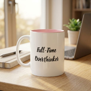Full-Time Overthinker Funny Coffee Mug
