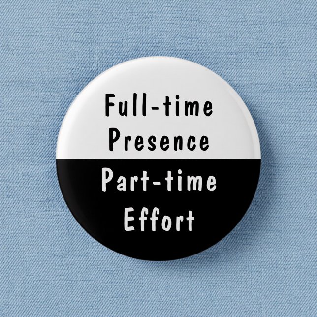 Full-time Presence Funny Work Humor Pinback Button (Creator Uploaded)