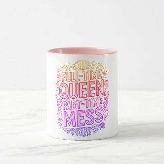 Full Time Queen Part Time Mess Funny Multi-Colored Mug