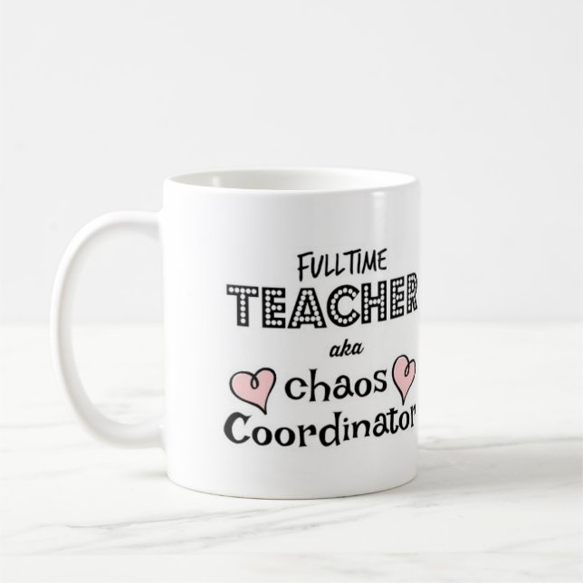 FULL-TIME TEACHER CHAOS COORDINATOR COFFEE MUG (Left)