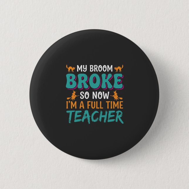 Full Time Teacher Halloween Witch Design_1 Button (Front)