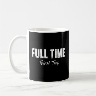 Full Time Thirst Trap S Coffee Mug