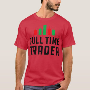 Full Time Trader 12 T-Shirt