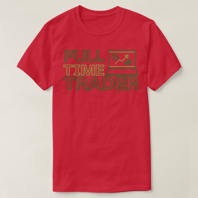 Full Time Trader Design 8 T-Shirt (Design Front)
