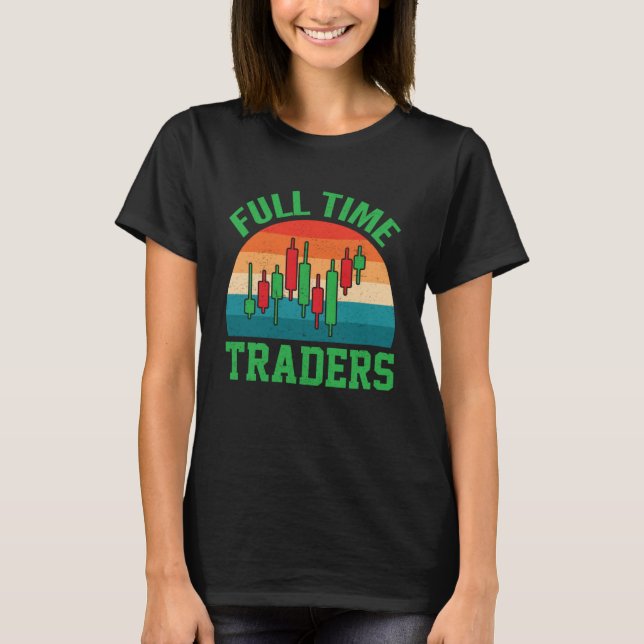 Full time traders enjoying the candlestick pattern T-Shirt (Front)