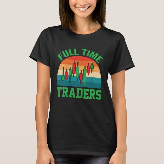 Full time traders enjoying the candlestick pattern T-Shirt (Front)