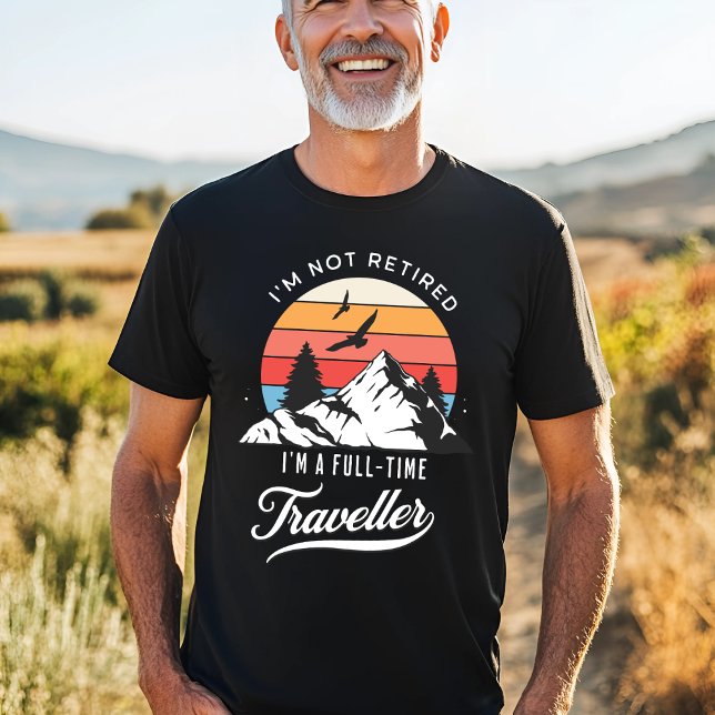 Full-Time Traveller – Not Retired T-Shirt (Creator Uploaded)