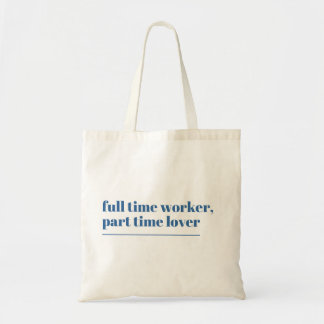 Full time worker , part time lover | Tote bag